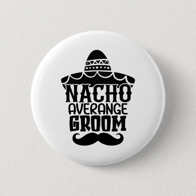 Nacho Average Groom Cinco De Mayo Mexican Holiday Button (Vorderseite)