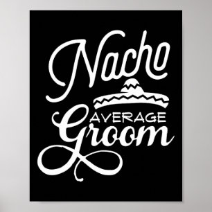 Nacho Average Groom Cinco De Mayo Wedding S Poster