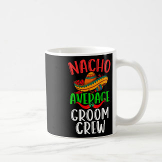 Nacho Average Groom Crew Mexican Funny Cinco De Ma Kaffeetasse
