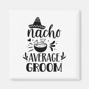 Nacho Average Groom Lover Mexiko Land P Magnet