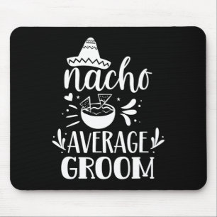 Nacho Average Groom Lover Mexiko Land P Mousepad