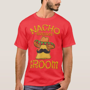 Nacho Average Groom Meican Dish Husband Cinco De M T-Shirt