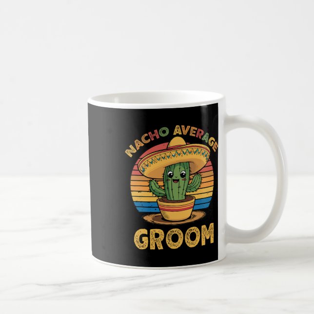 Nacho Average Groom Mexican Cinco De Mayo Funny Kaffeetasse (Rechts)