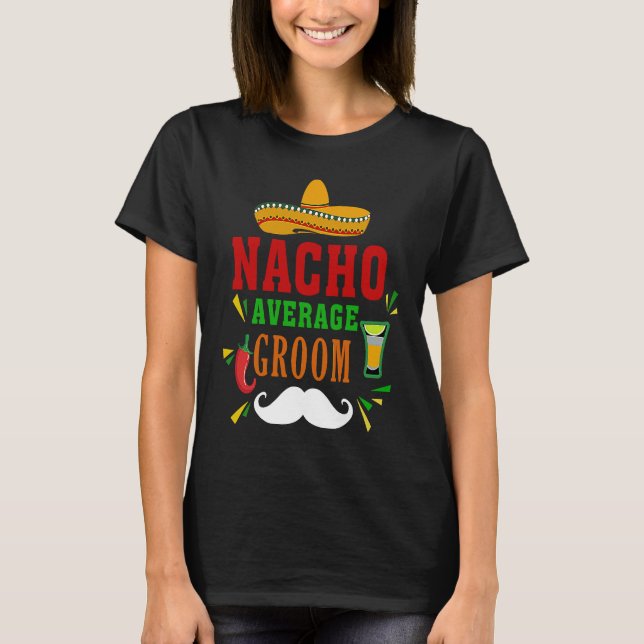Nacho Average Groom  Nacho  Mexican Wedding Fiesta T-Shirt (Vorderseite)