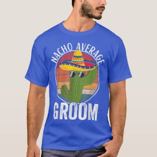 Nacho Average Groom Spaß Unglaublich witzig Groom  T-Shirt