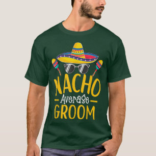 Nacho Average Groom Spaß Unglaublich witzig Groom T-Shirt