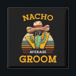 Nacho Average Groom Wedding Fun Future Husband Cin Magnet<br><div class="desc">Nacho Average Groom Wedding Fun Future Ehemann Cinco De Mayo</div>