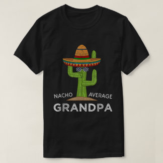 Nacho Average Großvater Funny Sombrero Cactus T-Sh T-Shirt