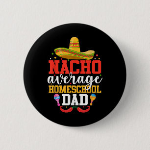 Nacho Average Homeschool Vater Funny Mexicanisches Button