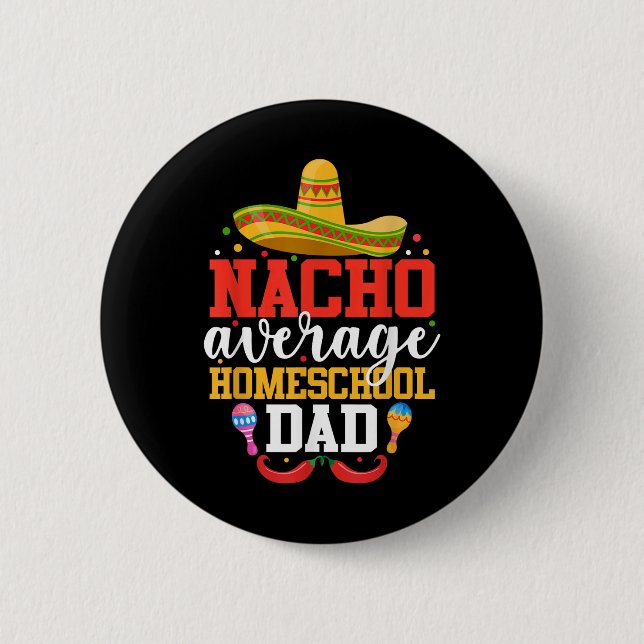 Nacho Average Homeschool Vater Funny Mexicanisches Button (Vorderseite)