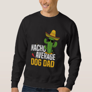 Nacho Average Hund Vater Cinco De Mayo Mexican Fie Sweatshirt