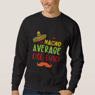 Nacho Average Hund Vater Cinco De Mayo Mexican Som Sweatshirt
