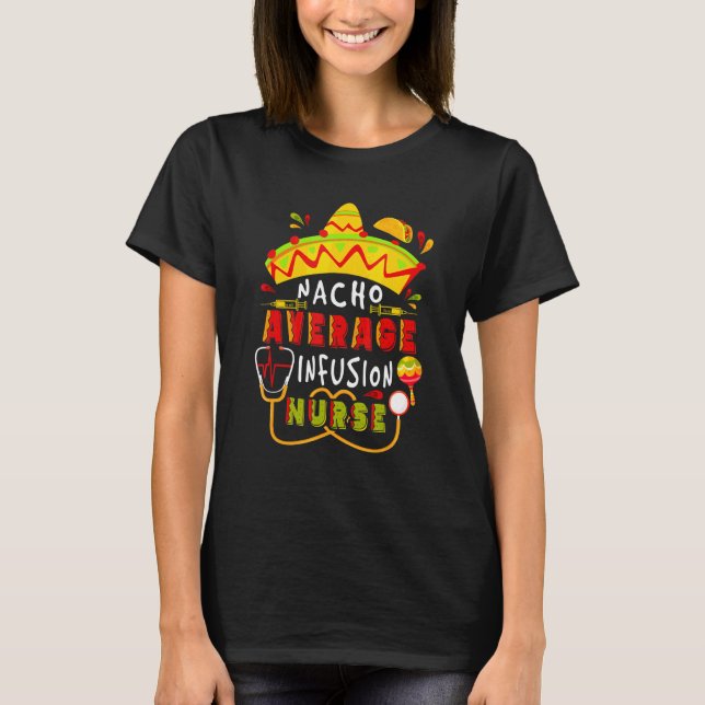 Nacho Average Infusion Nurse Cinco De Mayo Mexican T-Shirt (Vorderseite)