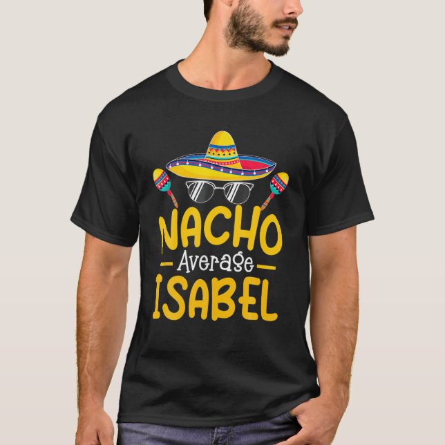 Nacho Average ISABEL Funny Birthday Personalisiert T-Shirt (Vorderseite)