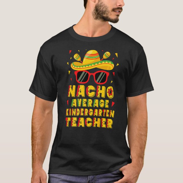 Nacho Average Kindergarten Lehrer Cinco De Mayo T-Shirt (Vorderseite)