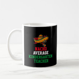 Nacho Average Kindergarten Teacher Tasse