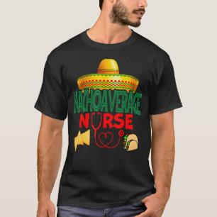Nacho Average Krankenpflege Cinco De Mayo Funny T-Shirt