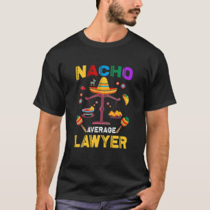 Nacho Average Lawyer Funny Lawyers Mexican Cinco D T-Shirt
