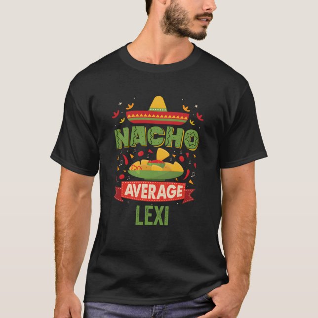 Nacho Average Lexi Funny Personalisiert Name Birth T-Shirt (Vorderseite)