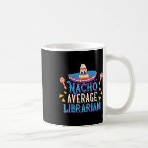 Nacho Average Librarian Funny Cinco De Mayo Librar Kaffeetasse