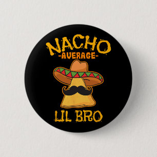 Nacho Average Lil Bro Cinco De Mayo Mexican Brothe Button