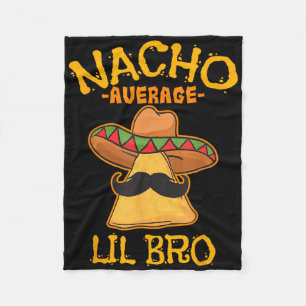 Nacho Average Lil Bro Cinco De Mayo Mexican Brothe Fleecedecke