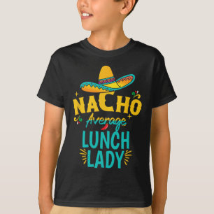 Nacho Average Lunch Lady Chapeau Cinco De Mayo Fie T-Shirt