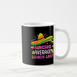 Nacho Average Lunch Lady Cinco De Mayo Fiesta Kaffeetasse