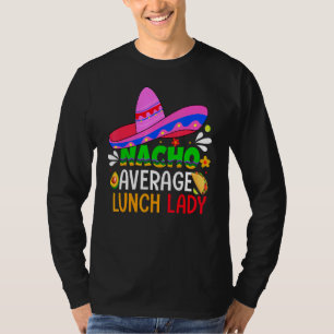 Nacho Average Lunch Lady Cinco De Mayo Fiesta Mex T-Shirt