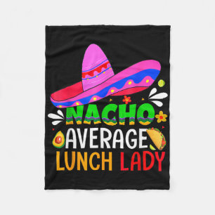 Nacho Average Lunch Lady Cinco De Mayo Fiesta Mexi Fleecedecke
