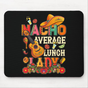 Nacho Average Lunch Lady Cinco De Mayo Fiesta Mexi Mousepad