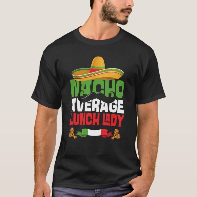 Nacho Average Lunch Lady Cinco De Mayo Mexican Fie T-Shirt (Vorderseite)