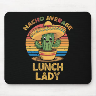 Nacho Average Lunch Lady Mexican Cinco De Mayo Fun Mousepad