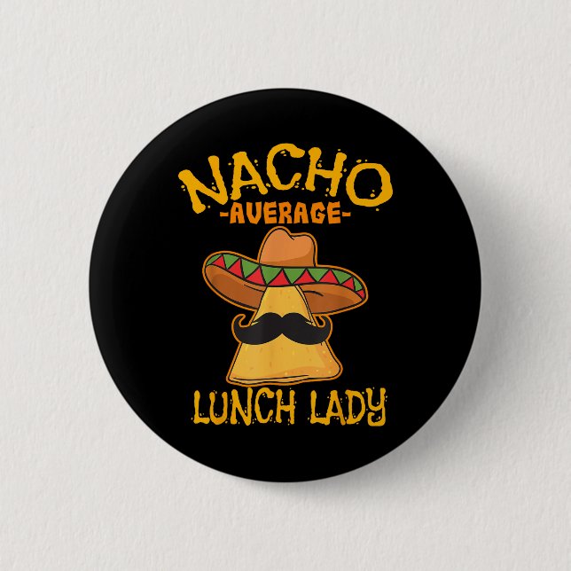 Nacho Average Lunch Lady Mexican Cook Cinco De May Button (Vorderseite)