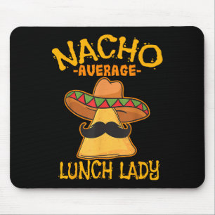 Nacho Average Lunch Lady Mexican Cook Cinco De May Mousepad