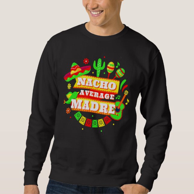 Nacho Average Madre Mother Cinco De Mayo Sweatshirt (Vorderseite)