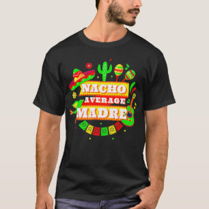 Nacho Average Madre Mother Cinco De Mayo  T-Shirt