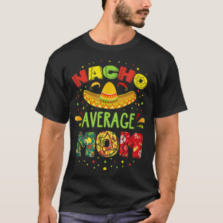 Nacho Average MAMA Cinco De Mayo Meican Fiesta T-Shirt