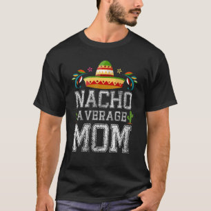 Nacho Average MAMA Cinco De Mayo Mexican Fiesta T-Shirt
