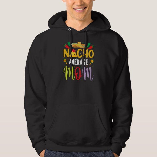 Nacho Average Mama Cinco De Mayo Mexican Tradition Hoodie (Vorderseite)