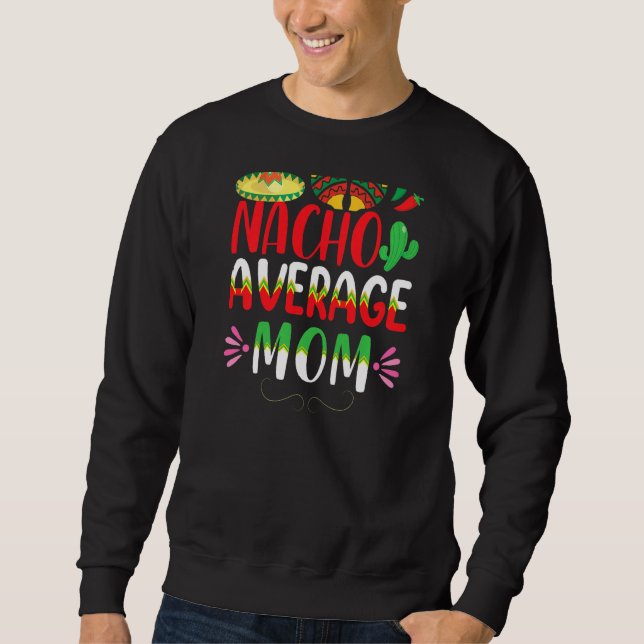 Nacho Average Mama Cinco De Mayo Mexican Tradition Sweatshirt (Vorderseite)