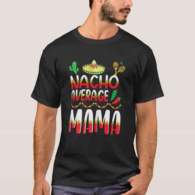 Nacho Average Mama Cinco De Mayo Mexican Tradition T-Shirt (Vorderseite)