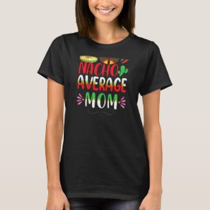 Nacho Average Mama Cinco De Mayo Mexican Tradition T-Shirt