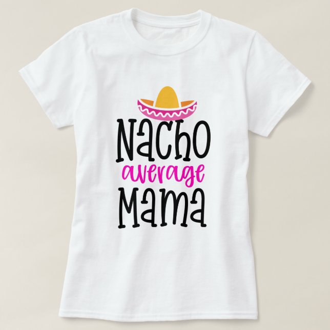 Nacho Average Mama Funny Mama Sprichwort Shirt (Design vorne)