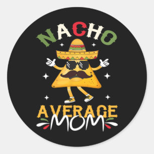 Nacho Average Mama Funny mexikanische Mama Cinco D Runder Aufkleber