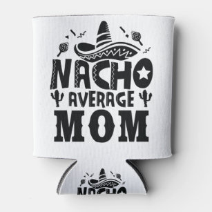 Nacho Average Mama Funny Mütter Fiesta Dosenkühler