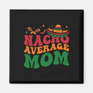 Nacho Average Mama Mamacita Mexican Hat Cinco De M Magnet