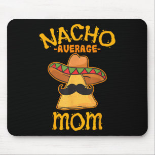 Nacho Average Mama Mexican Cinco De Mayo Mutter Fi Mousepad