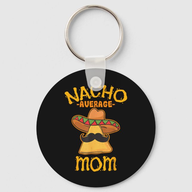 Nacho Average Mama Mexican Cinco De Mayo Mutter Fi Schlüsselanhänger (Vorderseite)