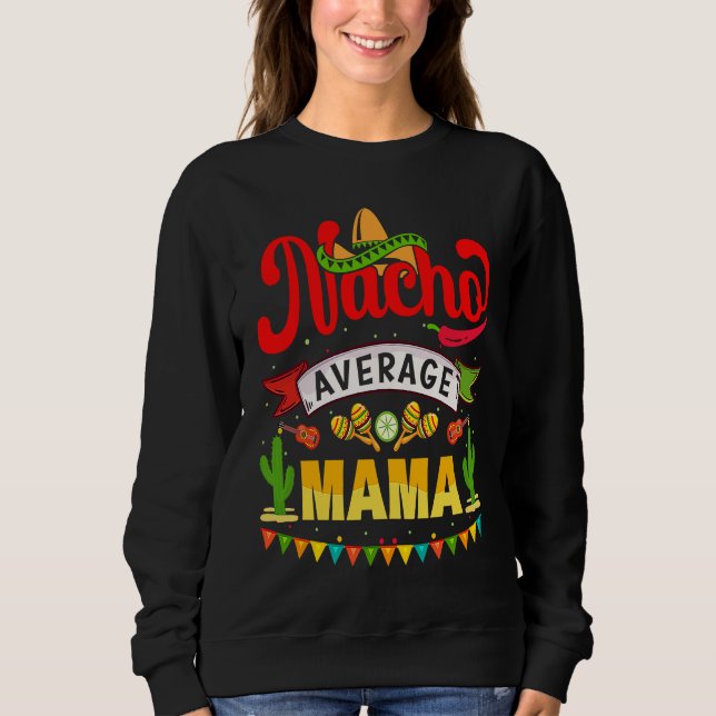 Nacho Average Mama Mexican Fiesta For Women Sweatshirt (Vorderseite)